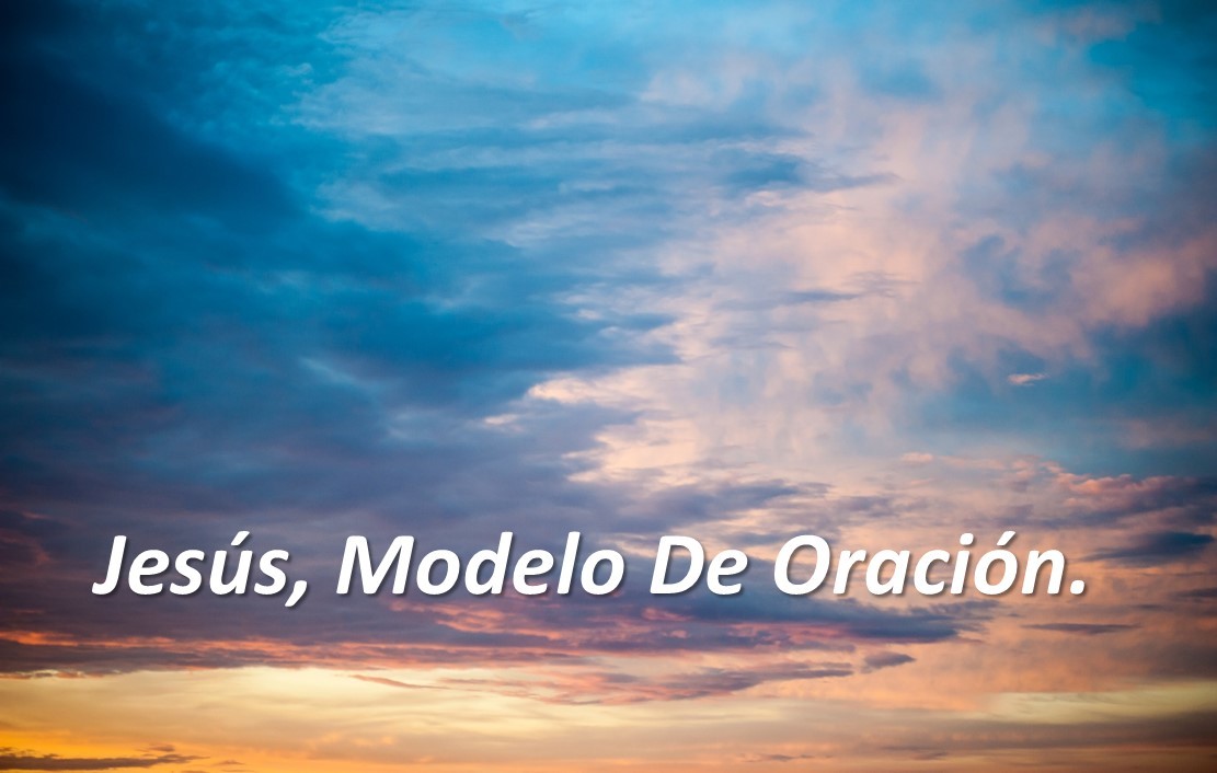 Jesús, modelo de oración – Primera Iglesia Evangélica Bautista de Alicante